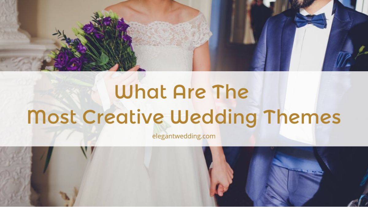 what-are-the-most-creative-wedding-themes-elegant-wedding